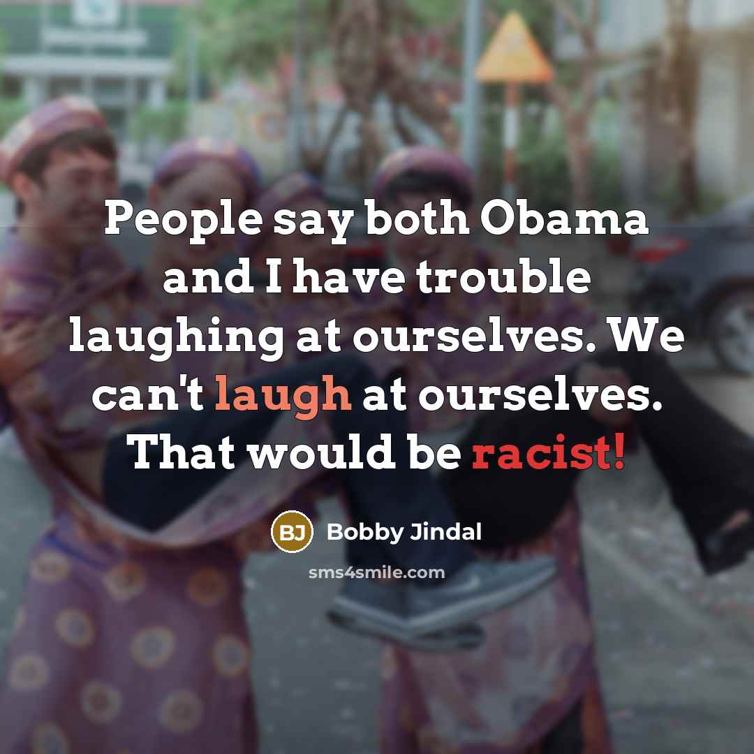 “People say both Obama and I have trouble laughing at…” quote by Bobby Jindal