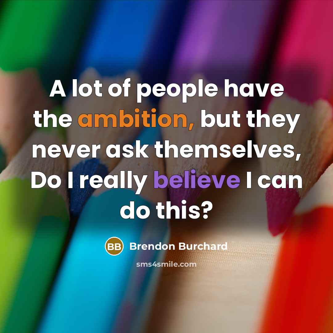 “A lot of people have the ambition, but they never…” quote by Brendon Burchard