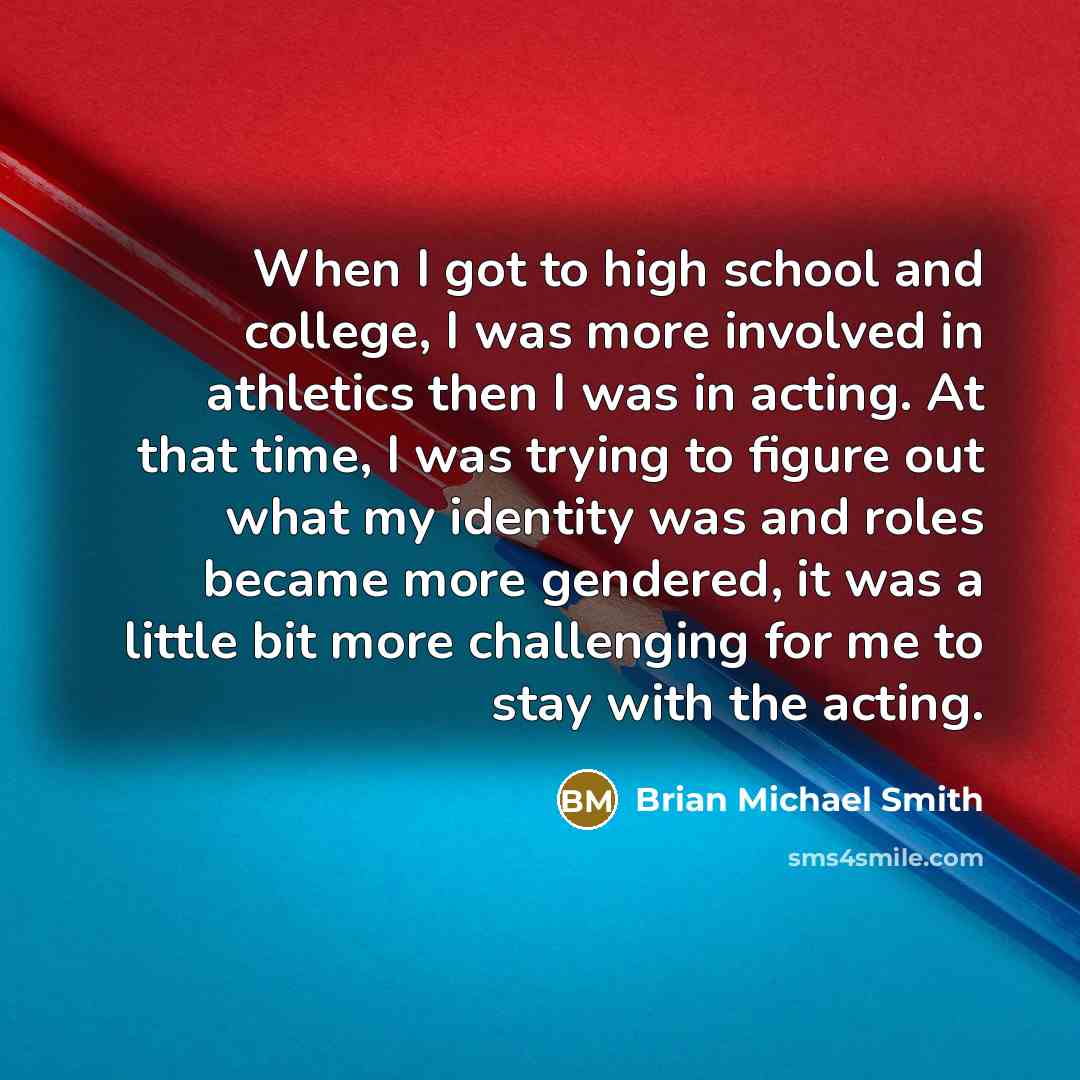 “When I got to high school and college, I was…” quote by Brian Michael Smith