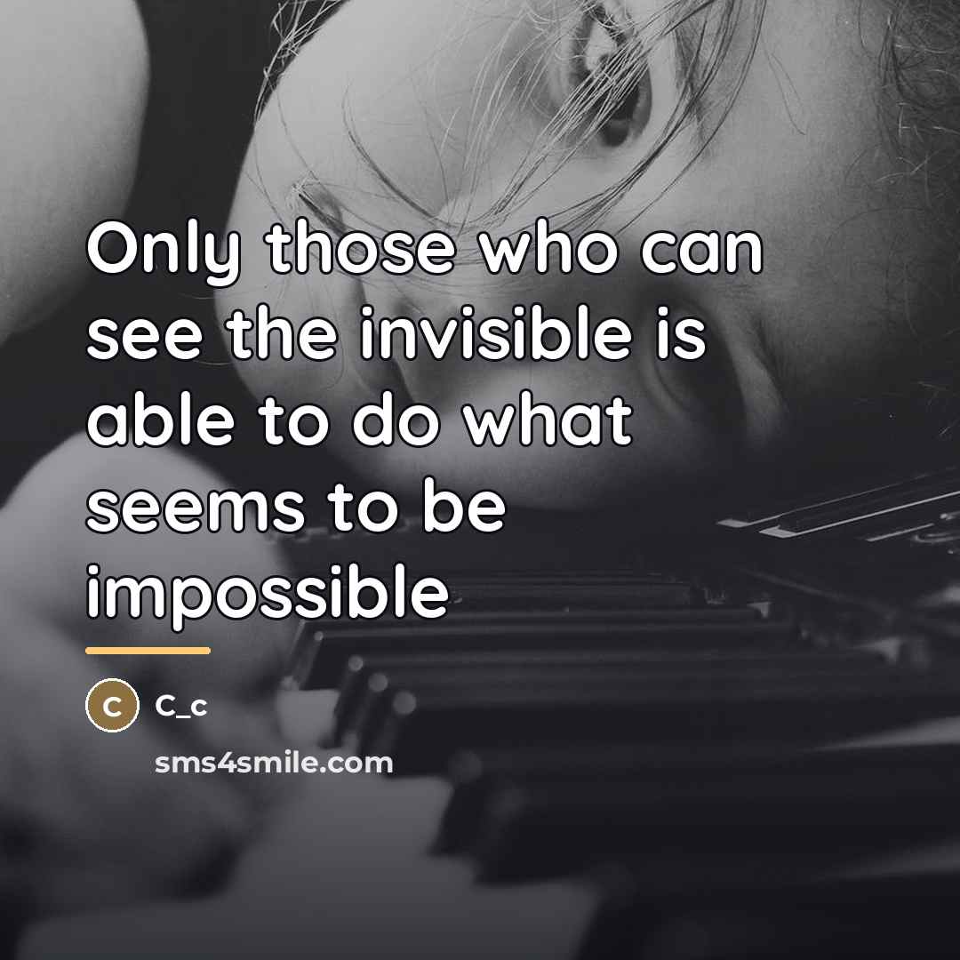 “Only those who can see the invisible is able to…” quote by C_c