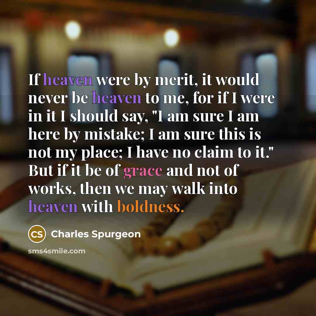 “If heaven were by merit, it would never be heaven…” quote by Charles Spurgeon