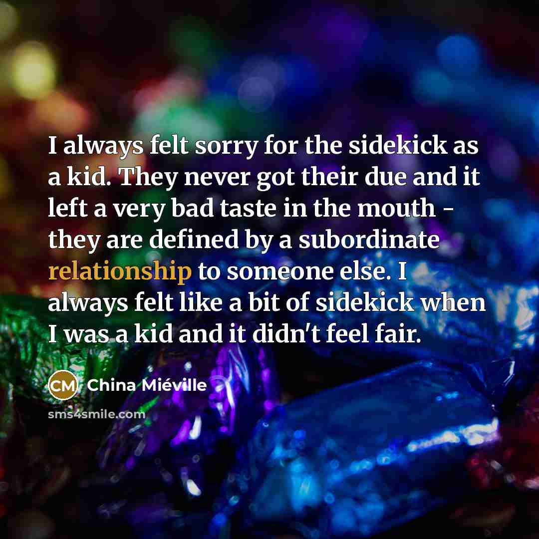 “I always felt sorry for the sidekick as a kid.…” quote by China Mieville