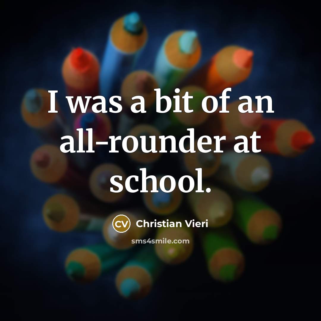 “I was a bit of an all-rounder at school.…” quote by Christian Vieri