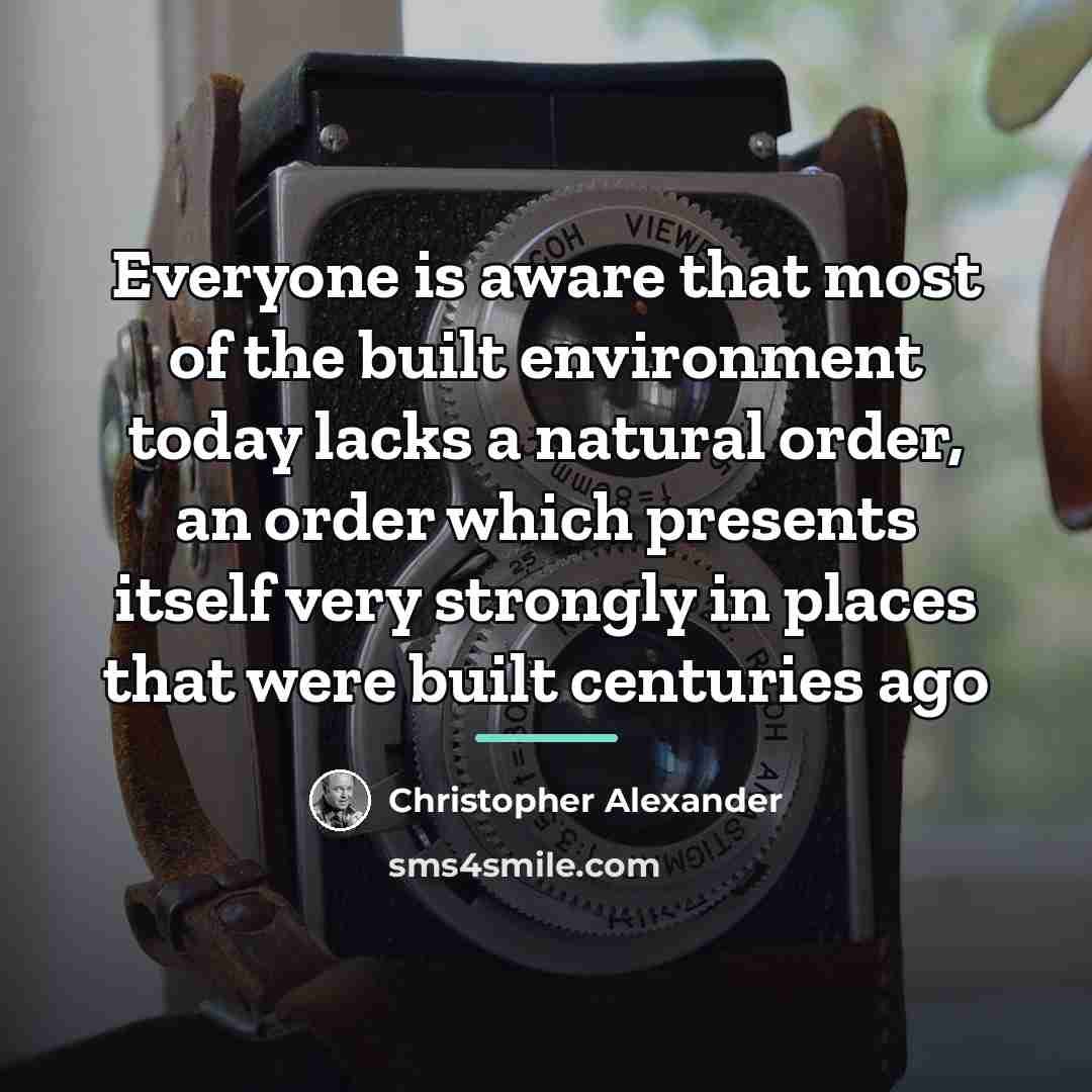 “Everyone is aware that most of the built environment today…” quote by Christopher Alexander