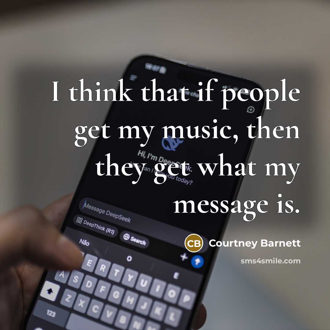 “I think that if people get my music, then they…” quote by Courtney Barnett