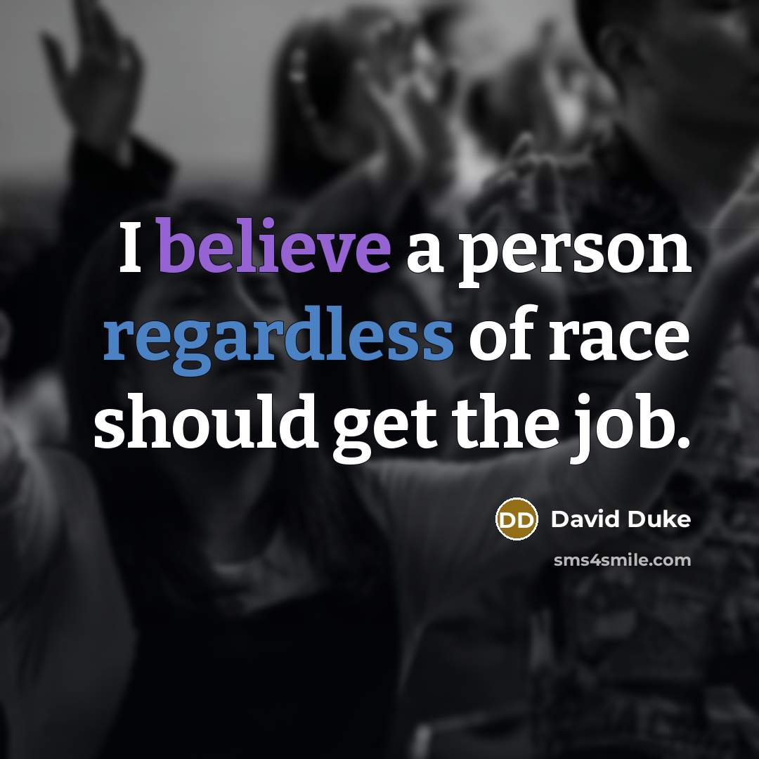 “I believe a person regardless of race should get the…” quote by David Duke