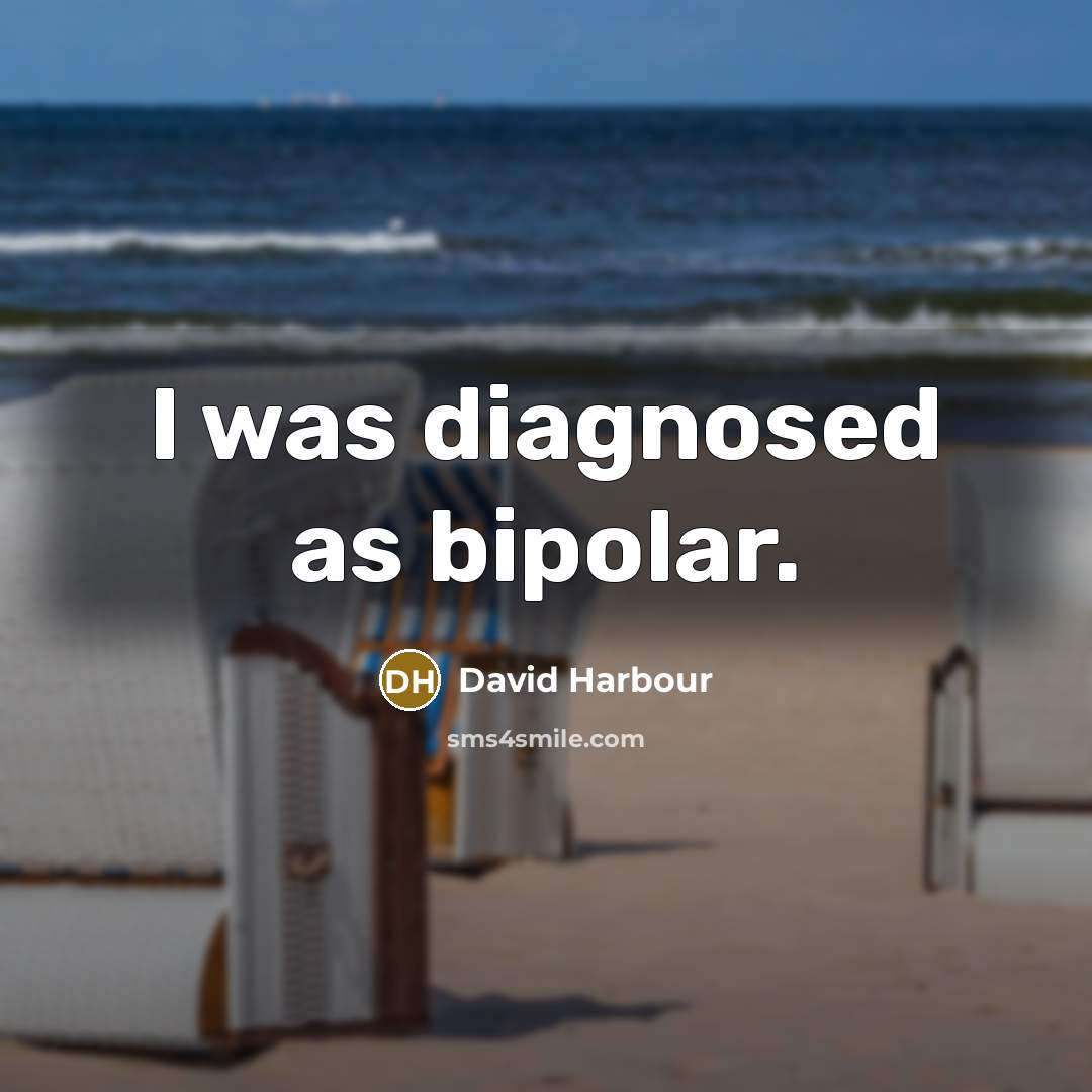 “I was diagnosed as bipolar.…” quote by David Harbour