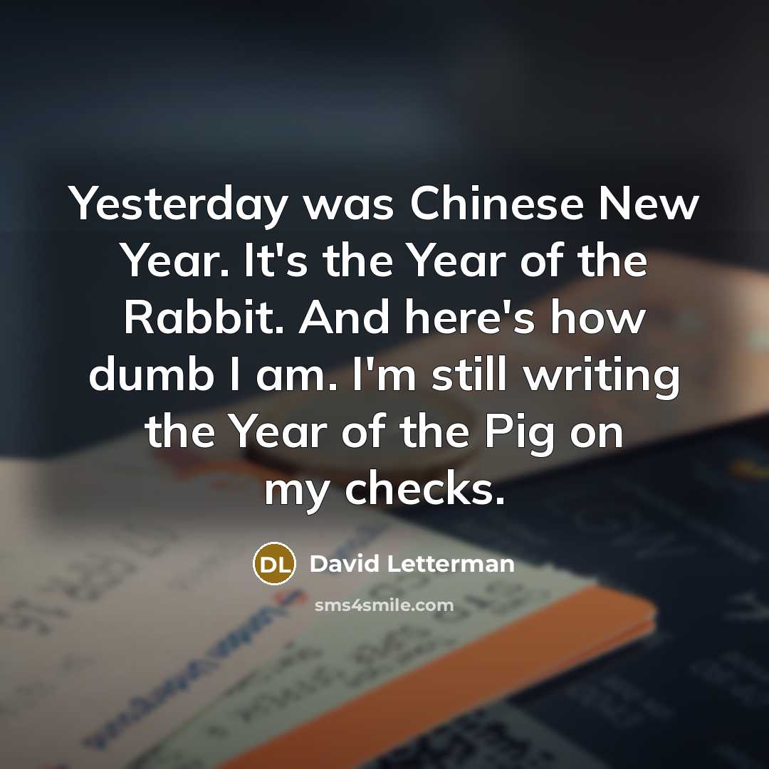 “Yesterday was Chinese New Year. It's the Year of the…” quote by David Letterman