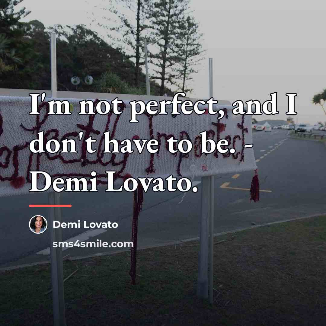 “I'm not perfect, and I don't have to be. -…” quote by Demi Lovato
