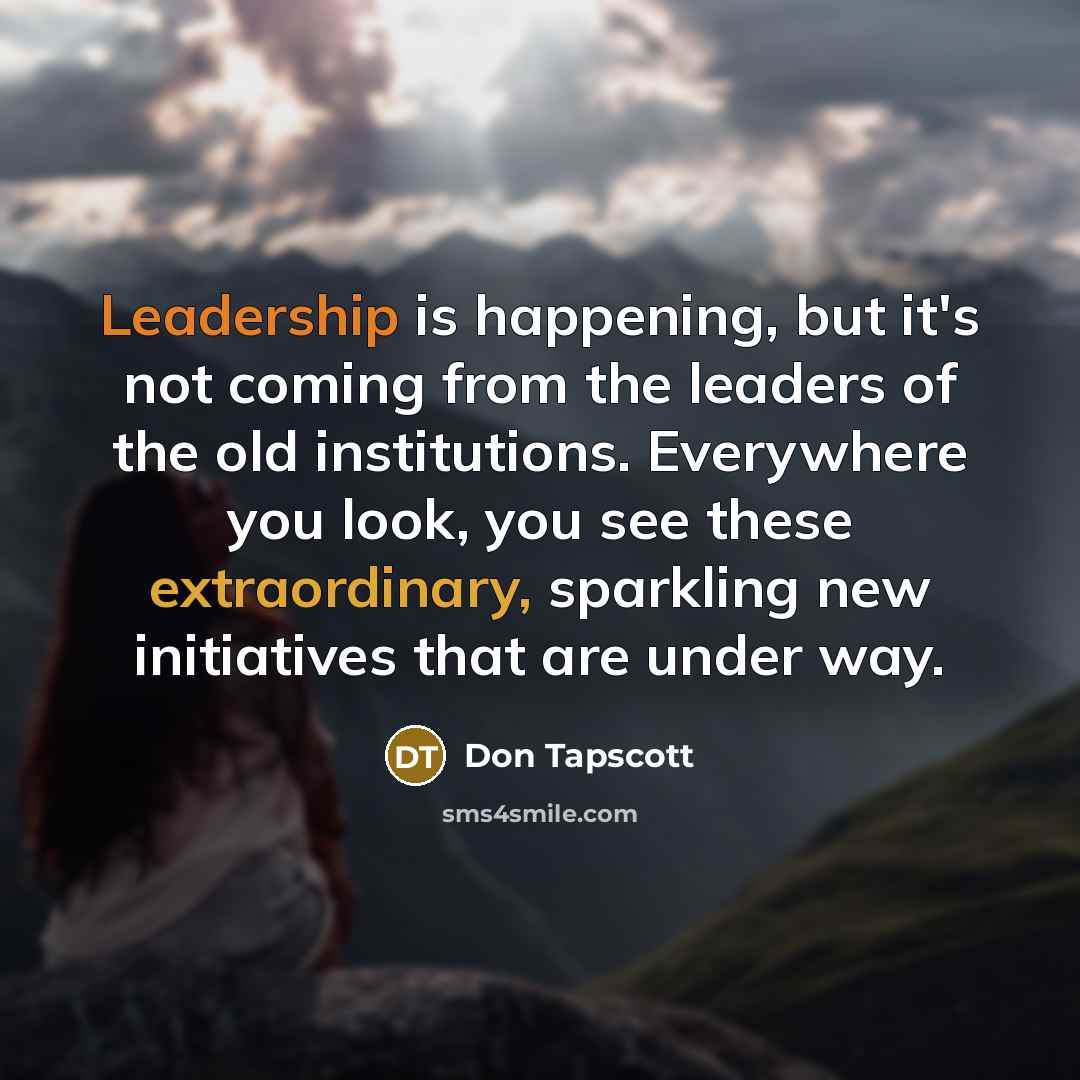 “Leadership is happening, but it's not coming from the leaders…” quote by Don Tapscott