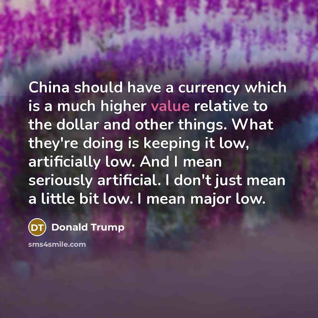 “China should have a currency which is a much higher…” quote by Donald Trump