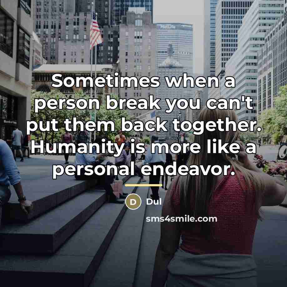 “Sometimes when a person break you can't put them back…” quote by Dul