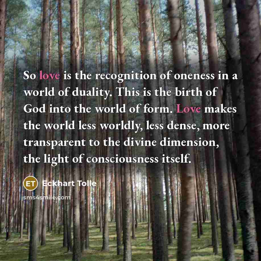 “So love is the recognition of oneness in a world…” quote by Eckhart Tolle