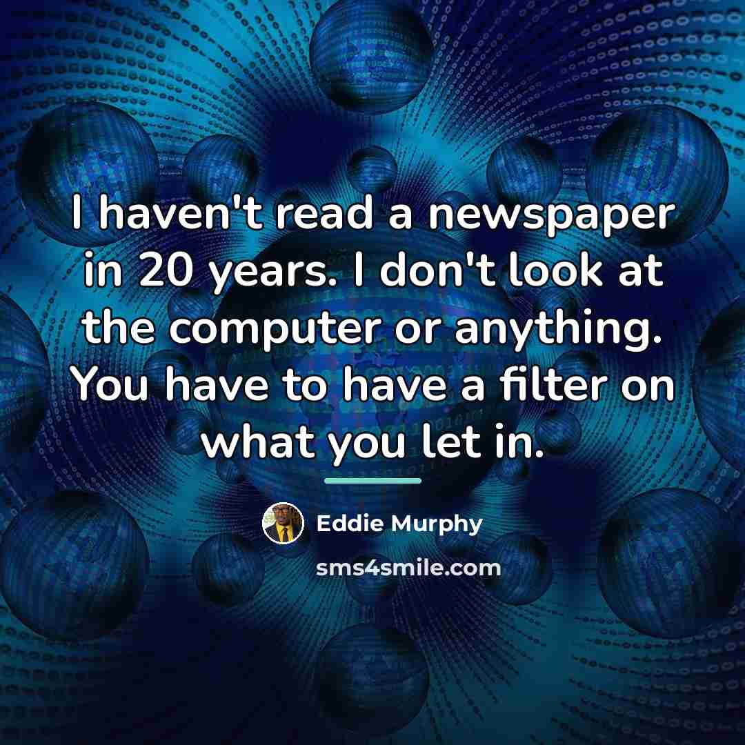 “I haven't read a newspaper in 20 years. I don't…” quote by Eddie Murphy