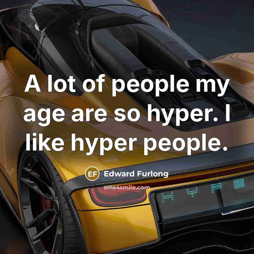 “A lot of people my age are so hyper. I…” quote by Edward Furlong