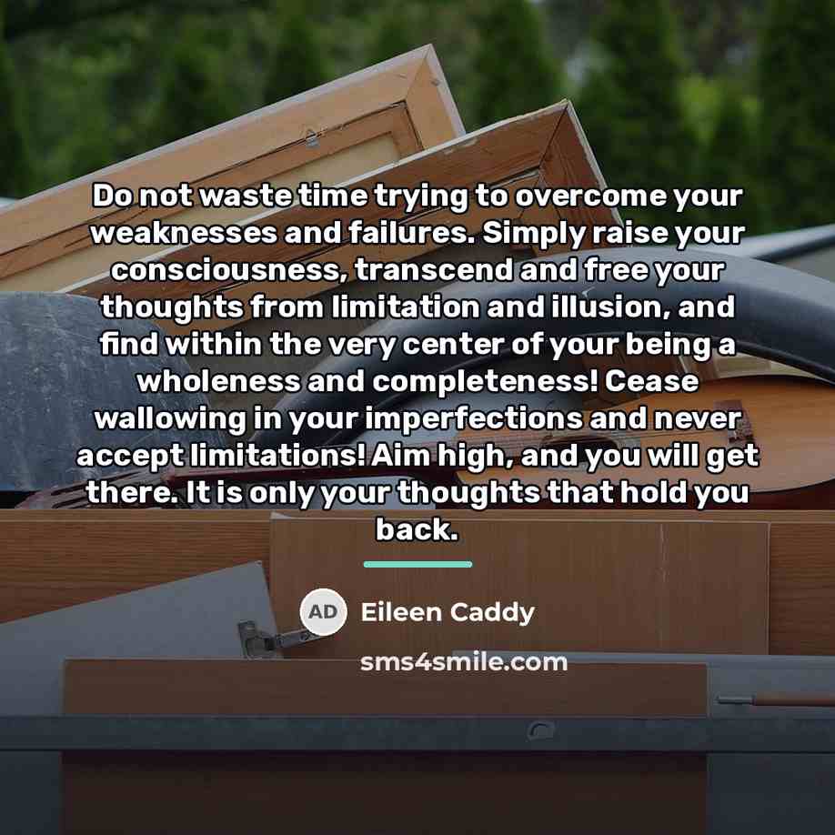 “Do not waste time trying to overcome your weaknesses and…” quote by Eileen Caddy