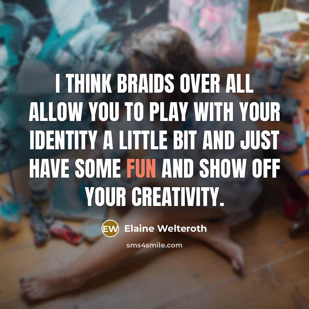 “I think braids over all allow you to play with…” quote by Elaine Welteroth