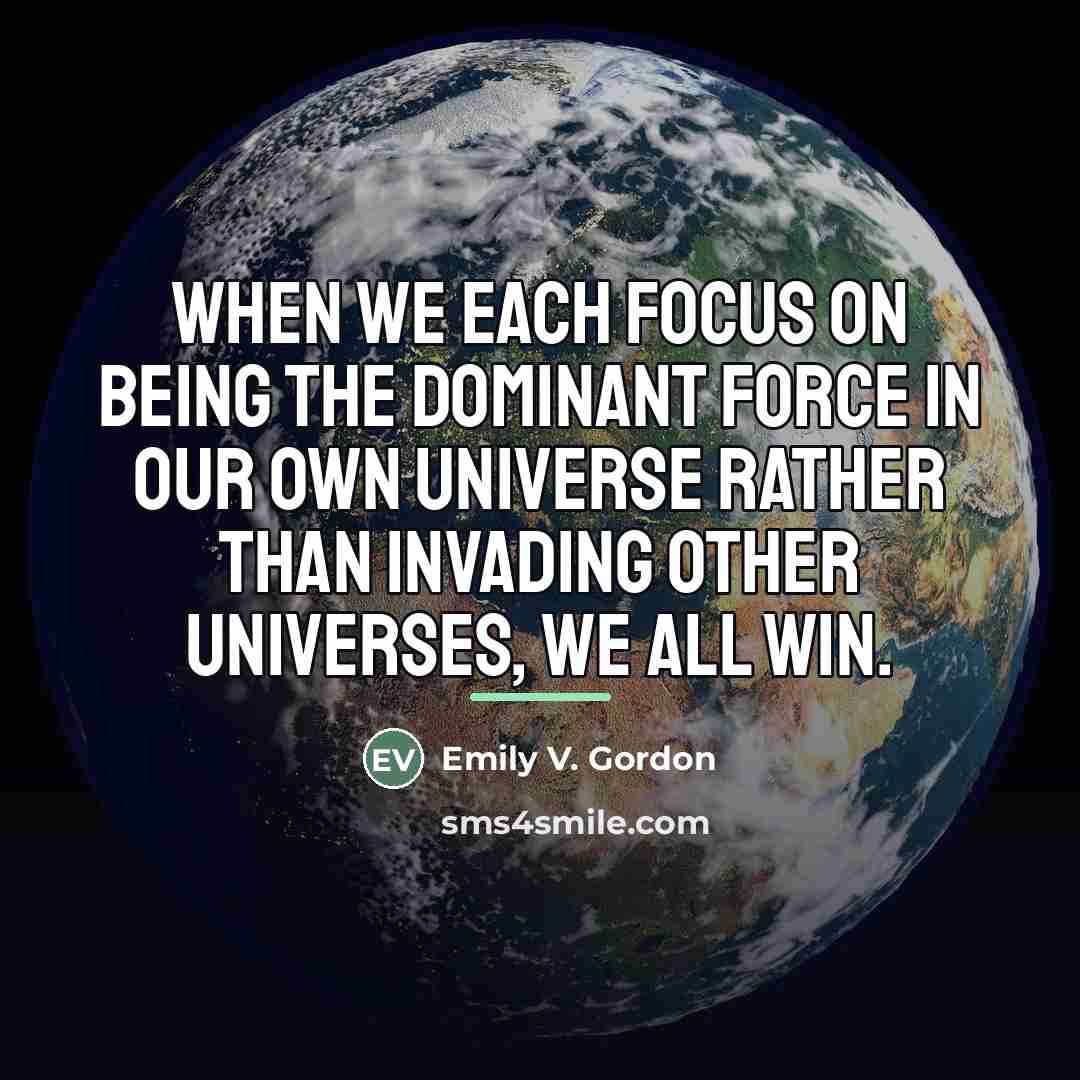 “When we each focus on being the dominant force in…” quote by Emily V. Gordon