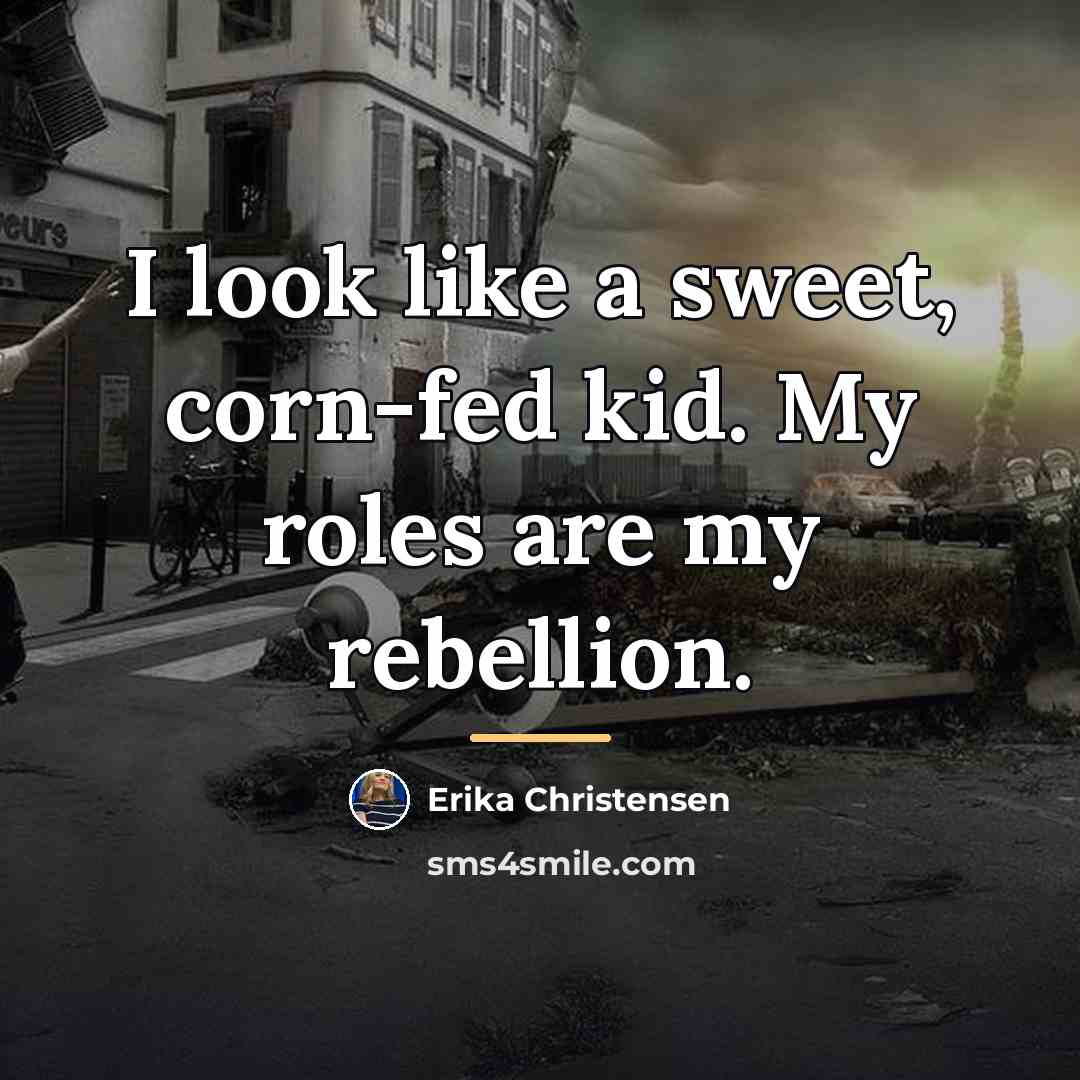 “I look like a sweet, corn-fed kid. My roles are…” quote by Erika Christensen
