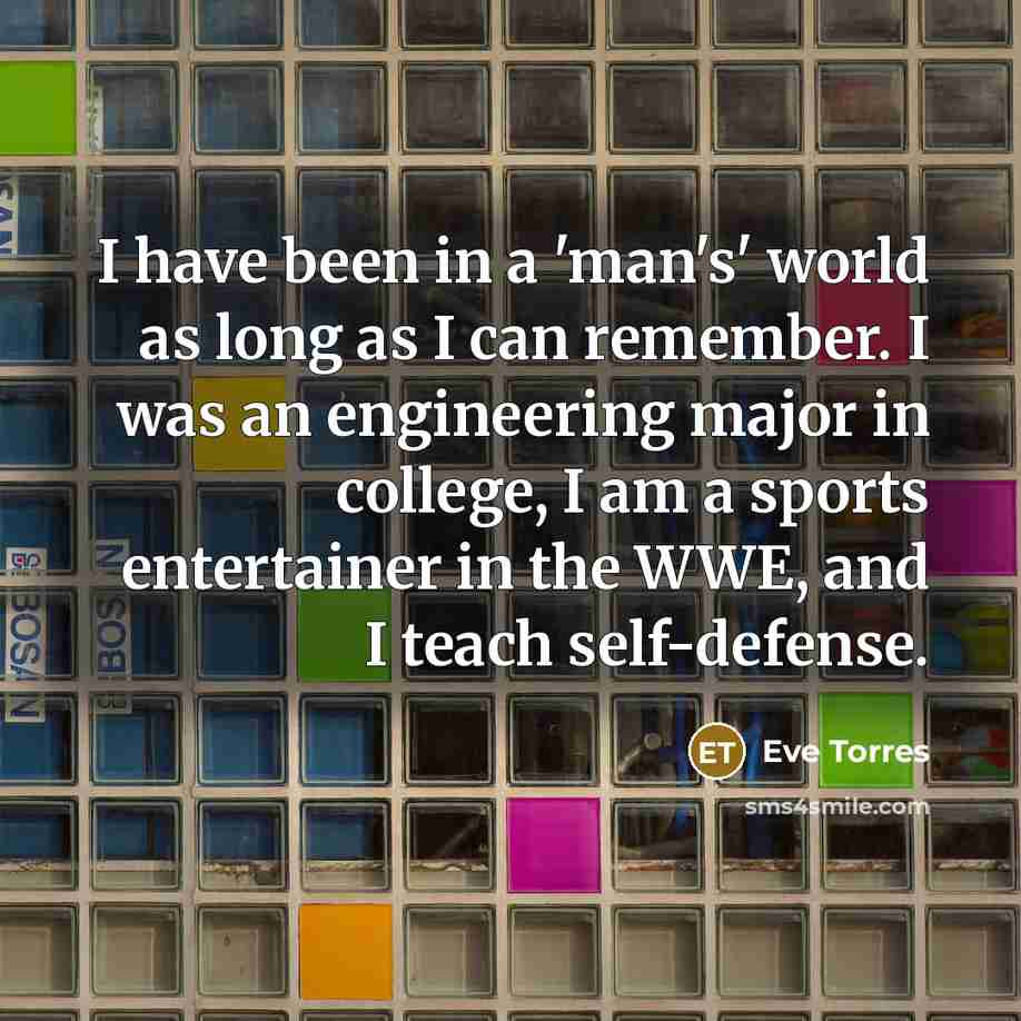 “I have been in a 'man's' world as long as…” quote by Eve Torres