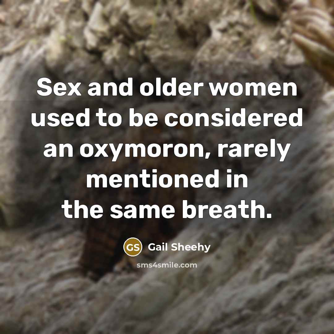 “Sex and older women used to be considered an oxymoron,…” quote by Gail Sheehy