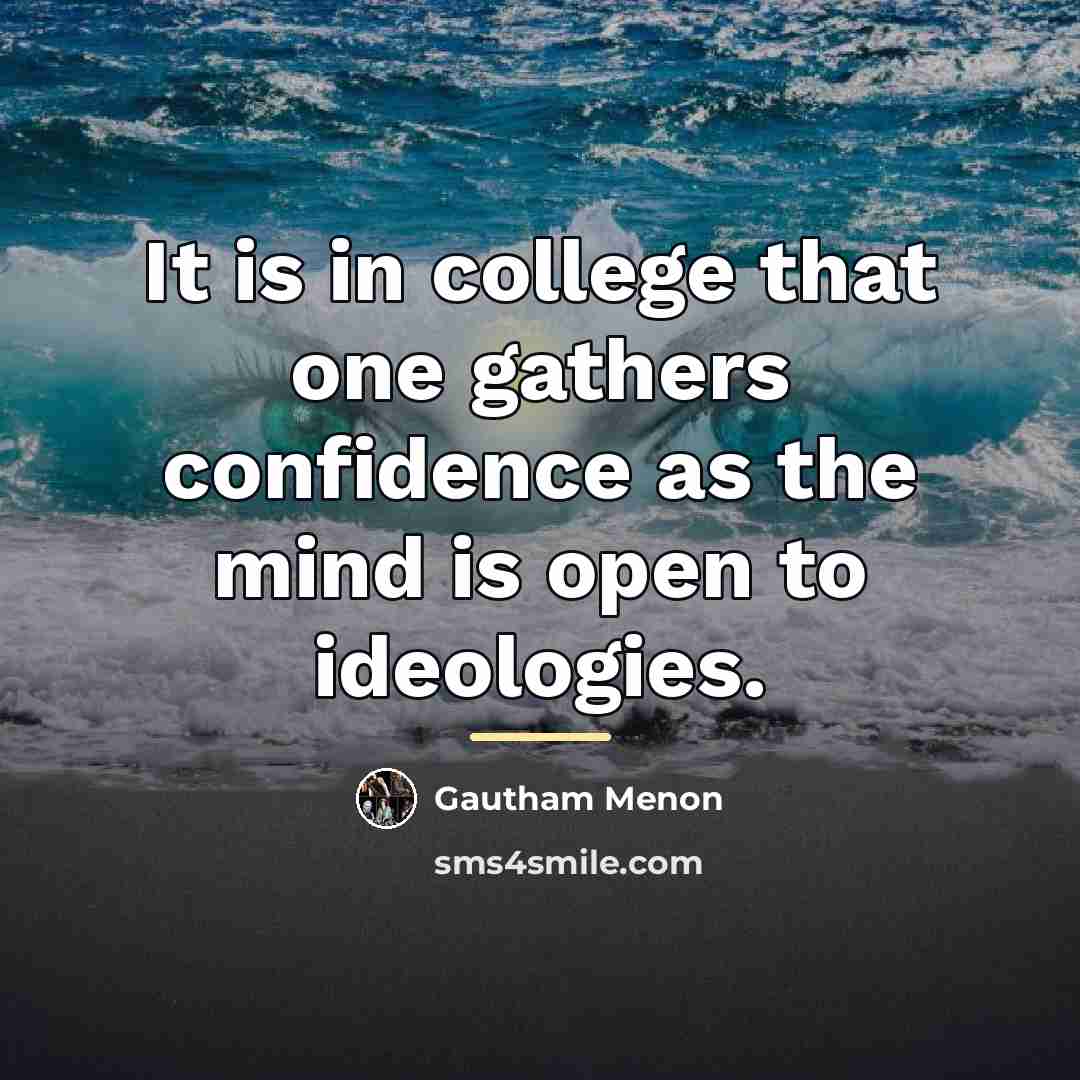 “It is in college that one gathers confidence as the…” quote by Gautham Menon