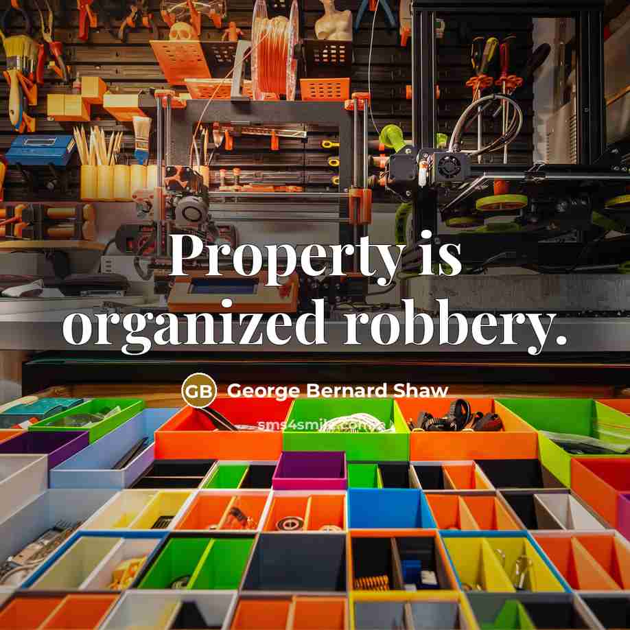 “Property is organized robbery.…” quote by George Bernard Shaw