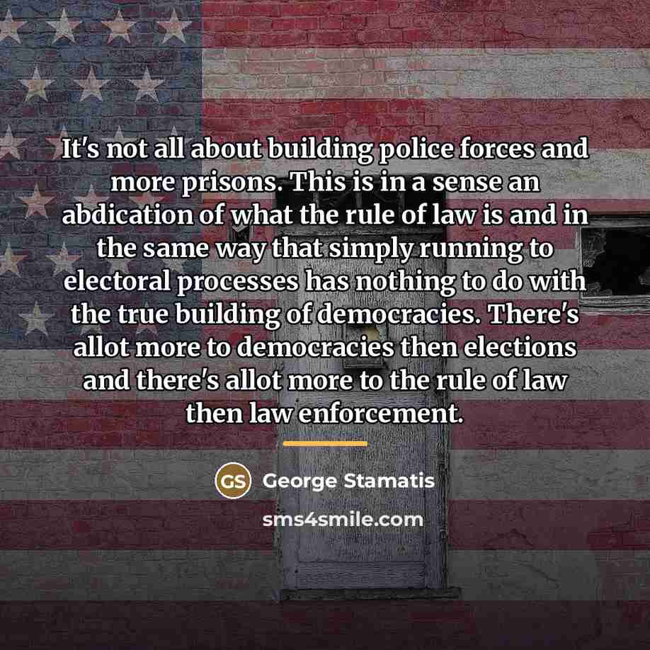 “It's not all about building police forces and more prisons.…” quote by George Stamatis