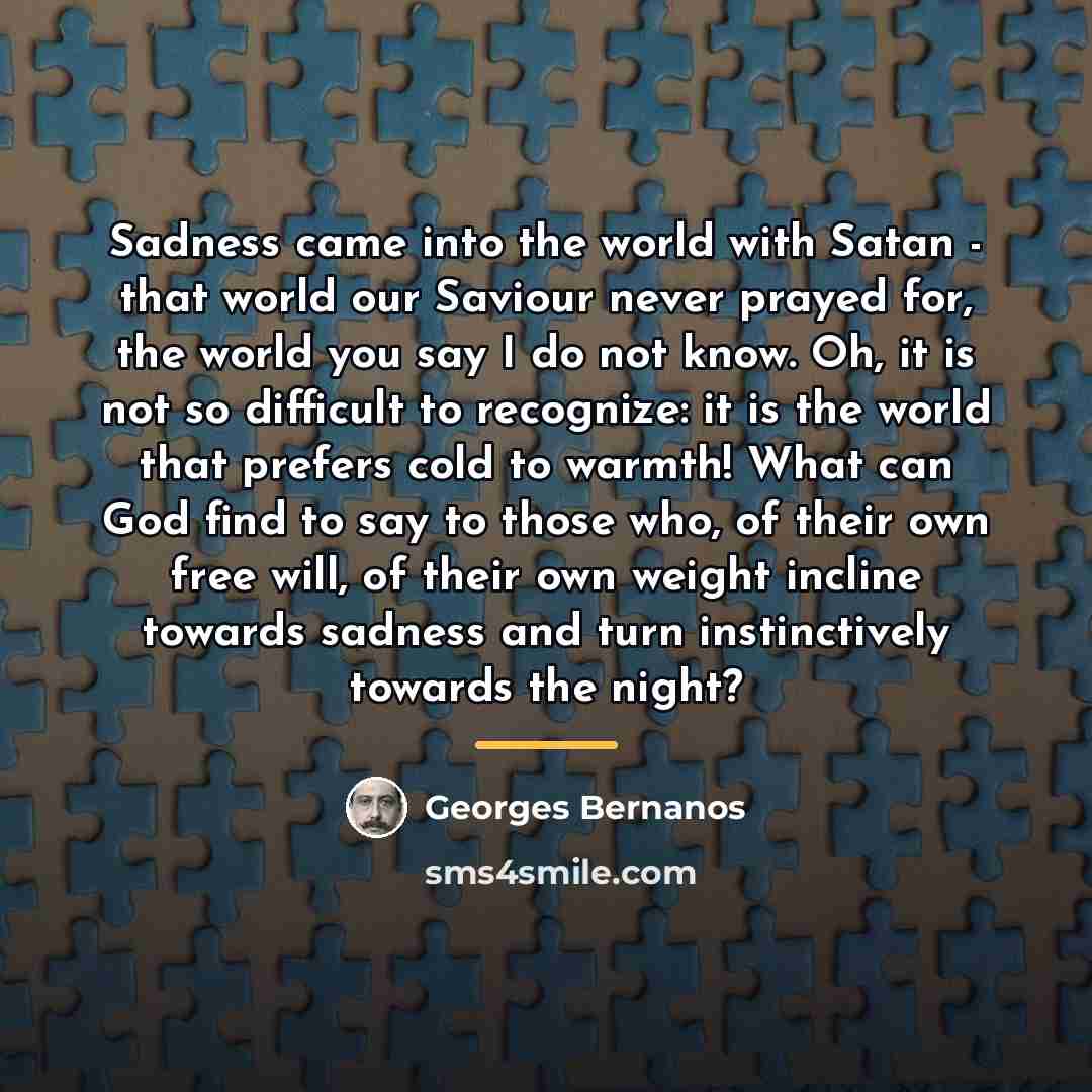 “Sadness came into the world with Satan - that world…” quote by Georges Bernanos
