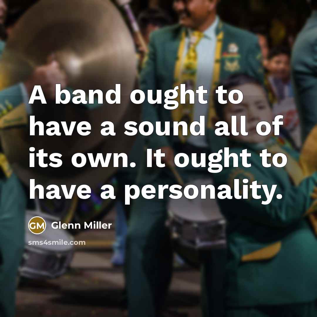 “A band ought to have a sound all of its…” quote by Glenn Miller