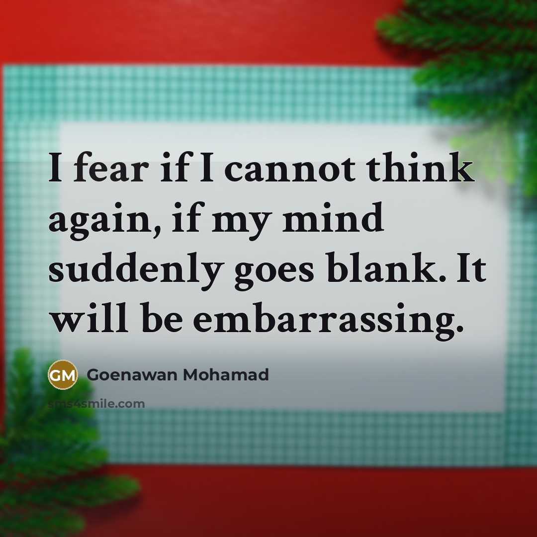 “I fear if I cannot think again, if my mind…” quote by Goenawan Mohamad