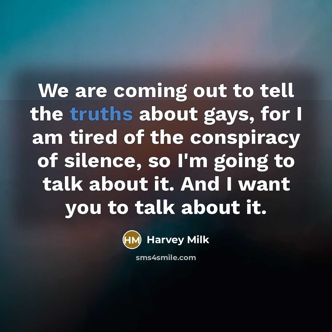 “We are coming out to tell the truths about gays,…” quote by Harvey Milk