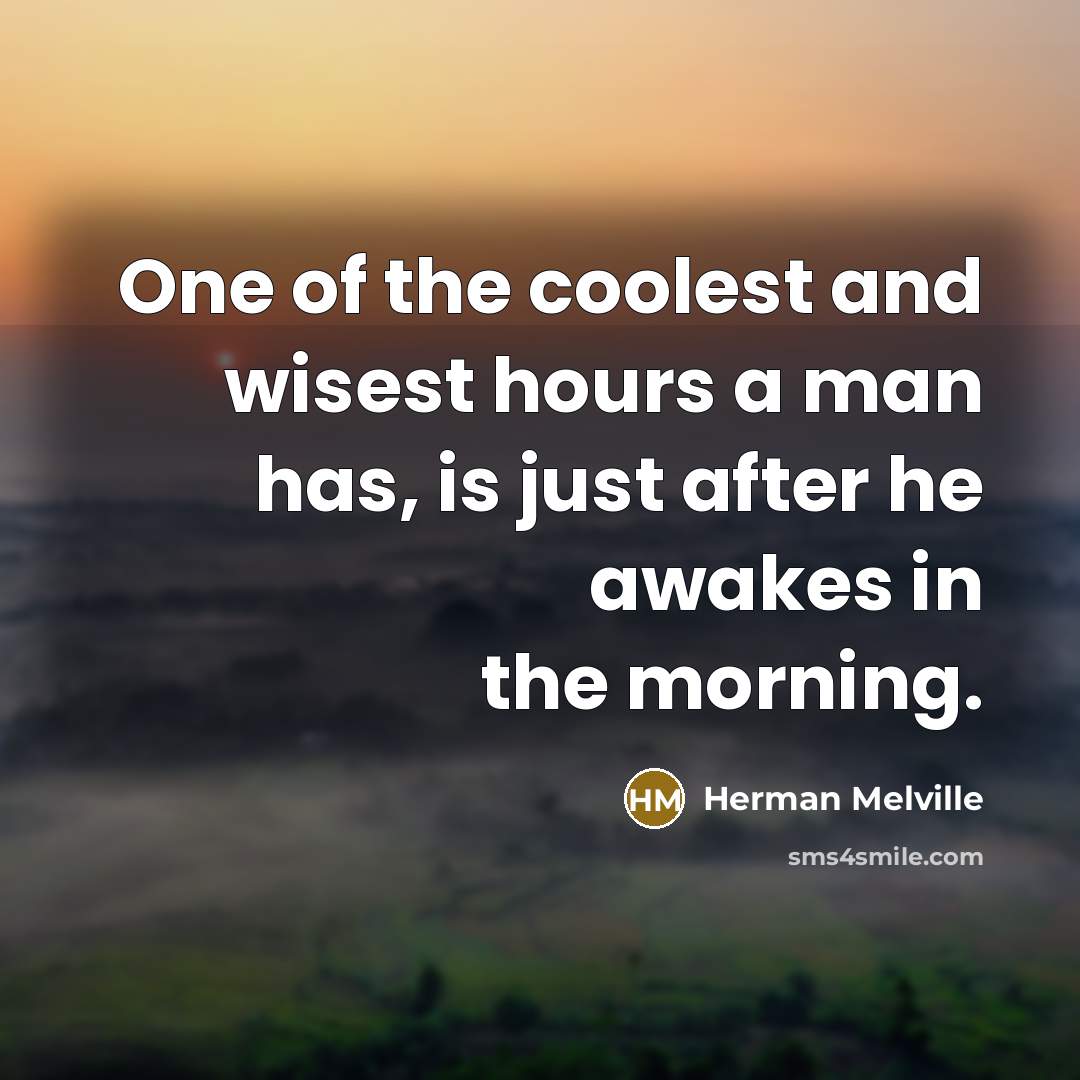 “One of the coolest and wisest hours a man has,…” quote by Herman Melville