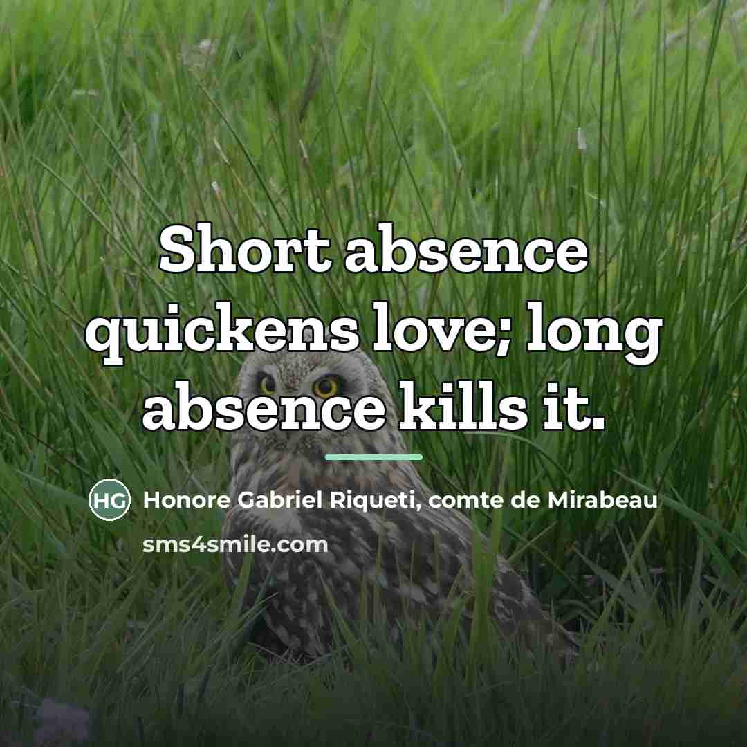 “Short absence quickens love; long absence kills it.…” quote by Honore Gabriel Riqueti, comte de Mirabeau