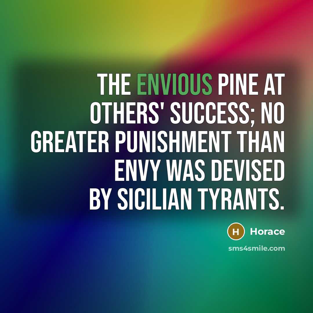 “The envious pine at others' success; no greater punishment than…” quote by Horace