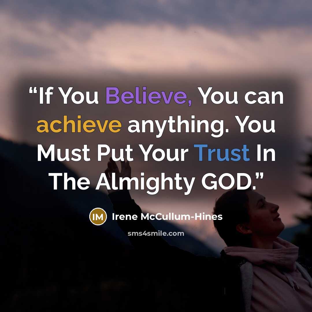 “If You Believe, You can achieve anything. You Must Put Your Trust In The Almighty GOD.” quote by Irene McCullum-Hines