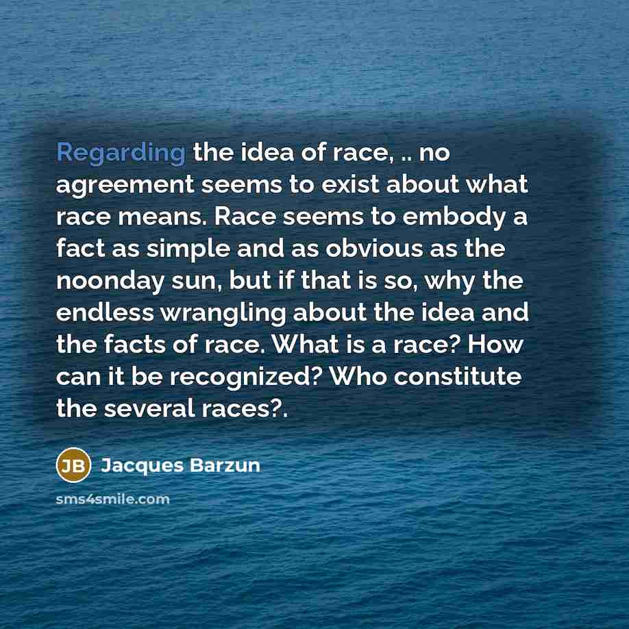 “Regarding the idea of race, .. no agreement seems to…” quote by Jacques Barzun
