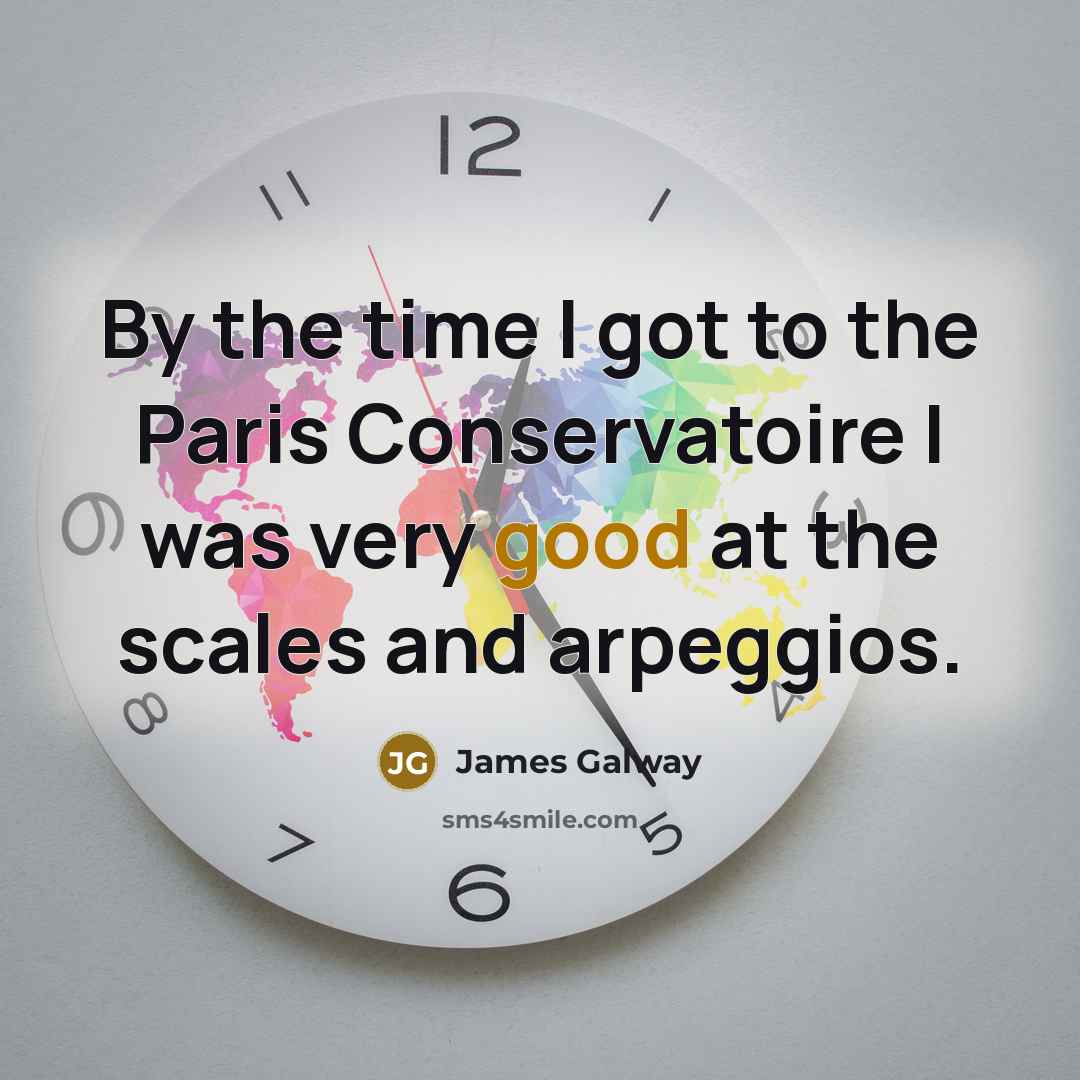 “By the time I got to the Paris Conservatoire I…” quote by James Galway