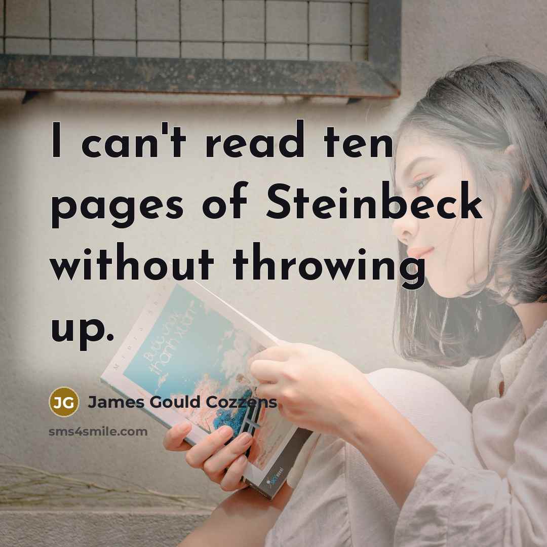 “I can't read ten pages of Steinbeck without throwing up.…” quote by James Gould Cozzens