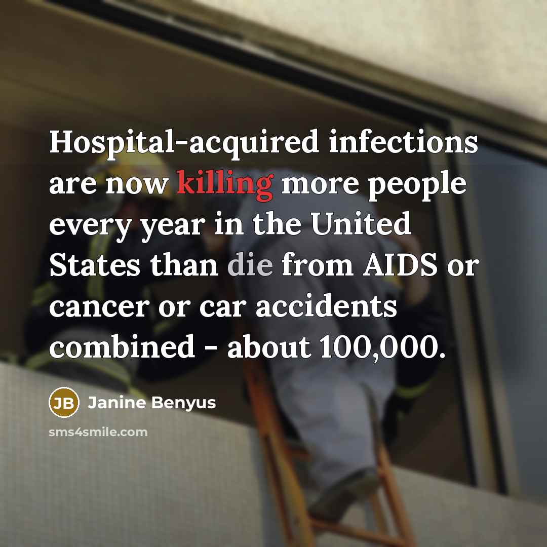 “Hospital-acquired infections are now killing more people every year in…” quote by Janine Benyus