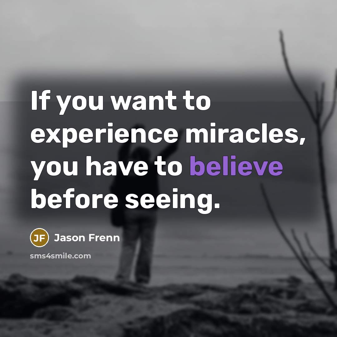 “If you want to experience miracles, you have to believe…” quote by Jason Frenn