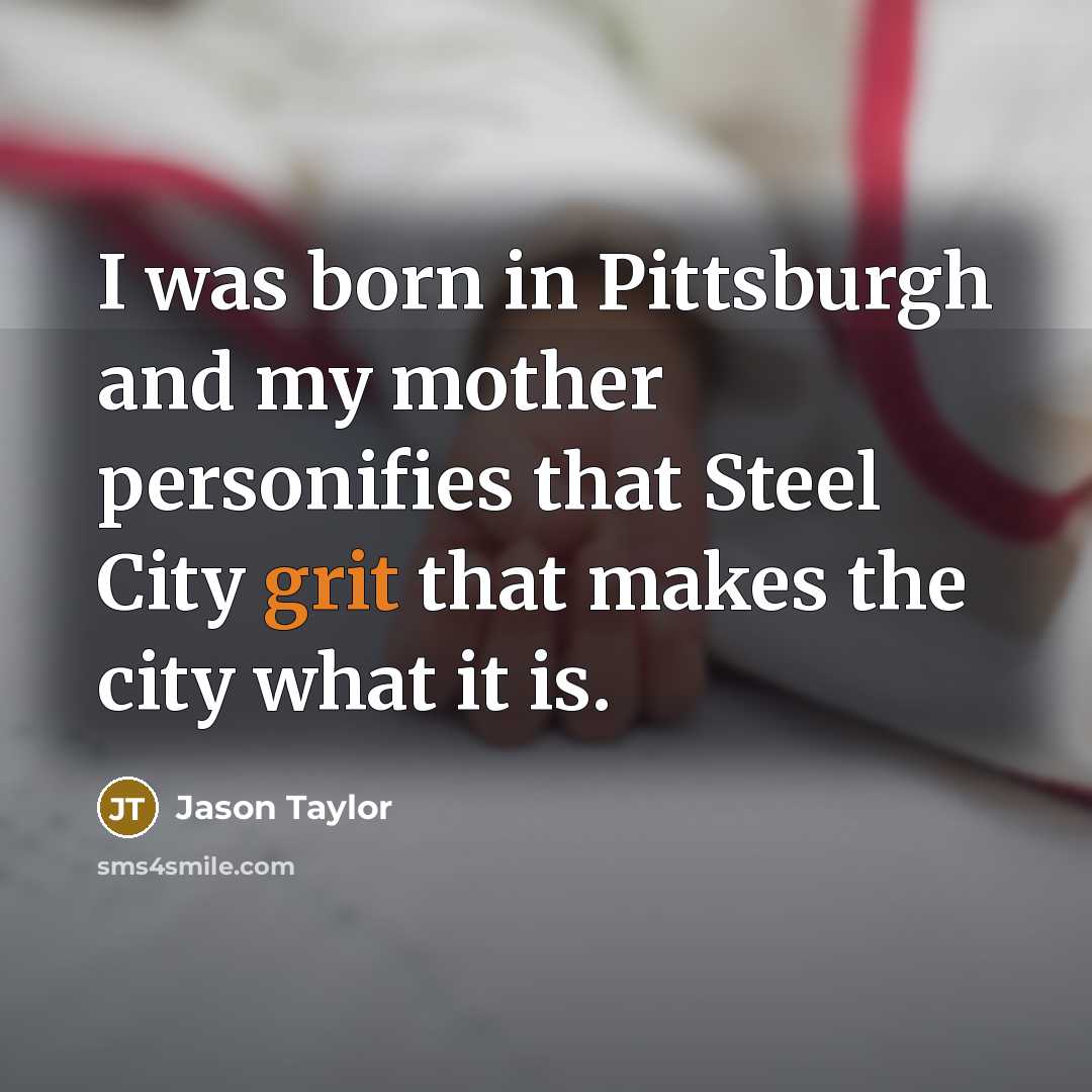 “I was born in Pittsburgh and my mother personifies that…” quote by Jason Taylor