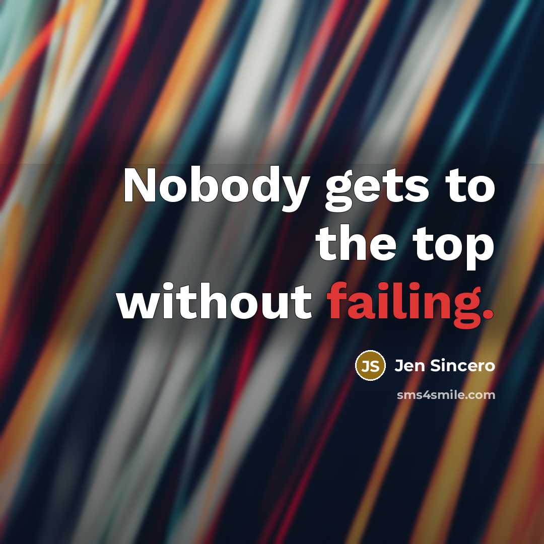 “Nobody gets to the top without failing.…” quote by Jen Sincero