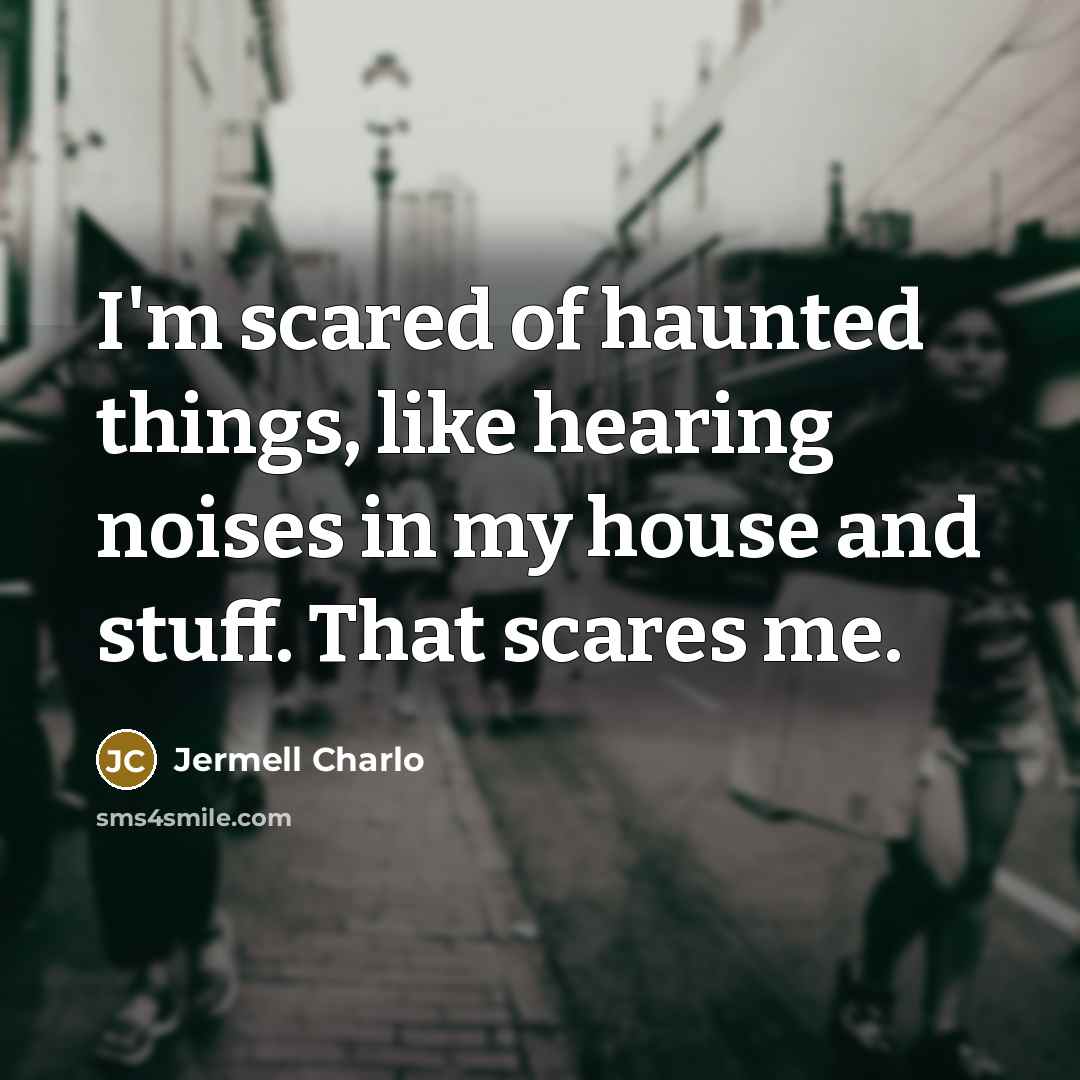 “I'm scared of haunted things, like hearing noises in my…” quote by Jermell Charlo
