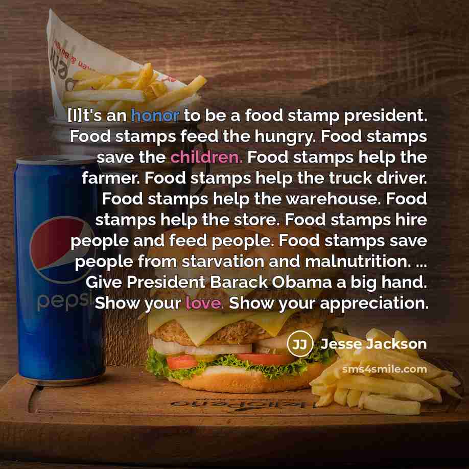 “[I]t's an honor to be a food stamp president. Food…” quote by Jesse Jackson