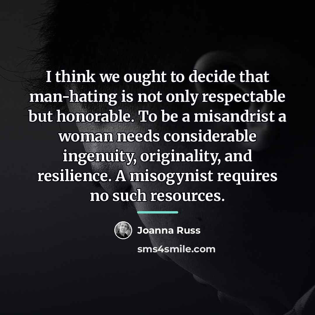 “I think we ought to decide that man-hating is not…” quote by Joanna Russ