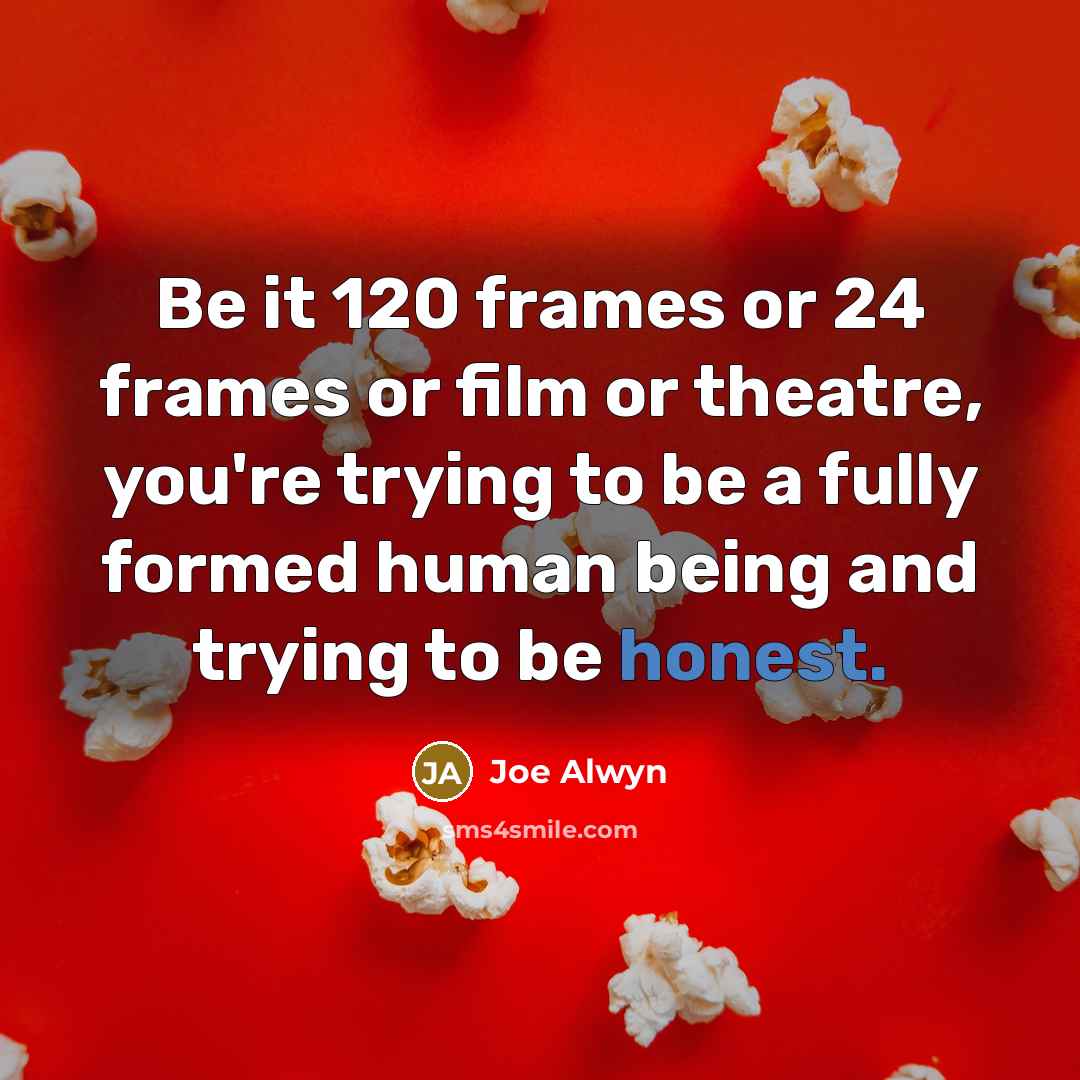 “Be it 120 frames or 24 frames or film or…” quote by Joe Alwyn