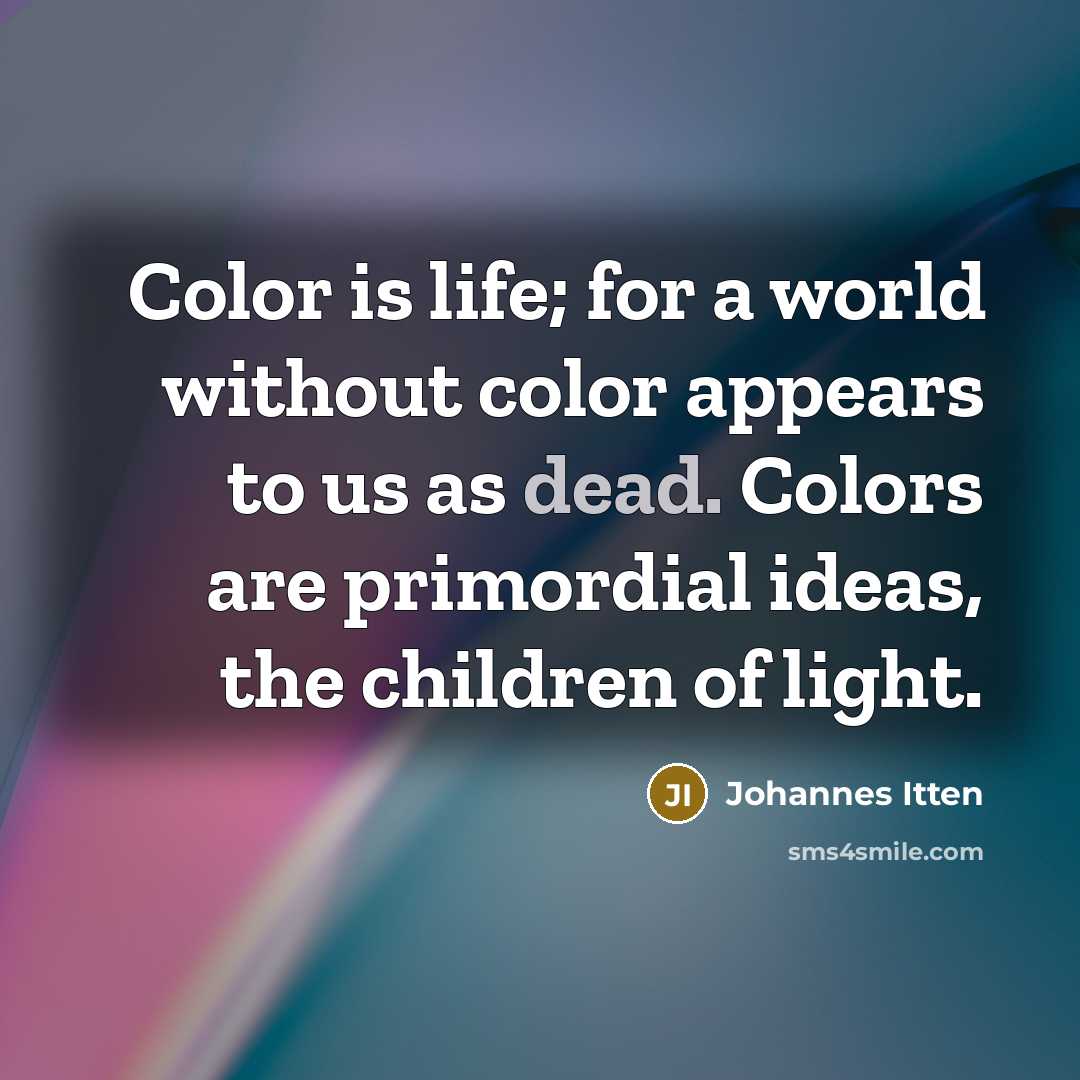 “Color is life; for a world without color appears to…” quote by Johannes Itten