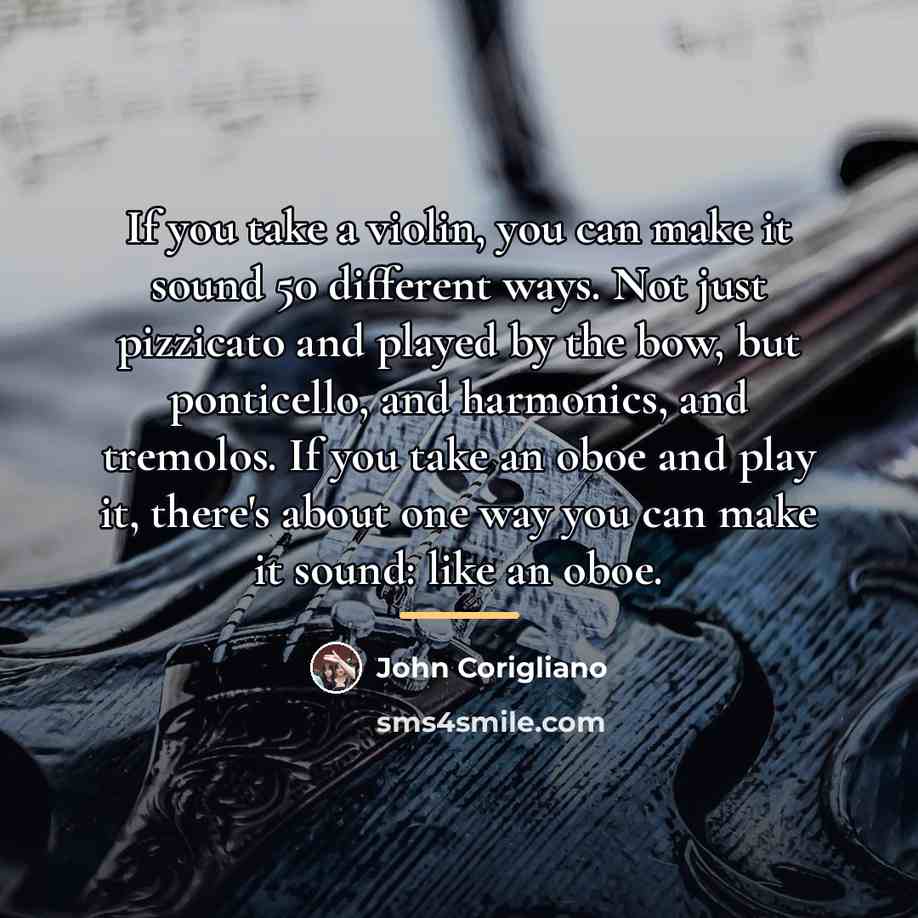 “If you take a violin, you can make it sound…” quote by John Corigliano