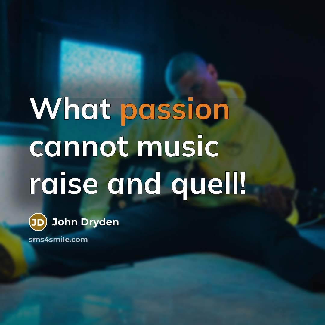 “What passion cannot music raise and quell!…” quote by John Dryden